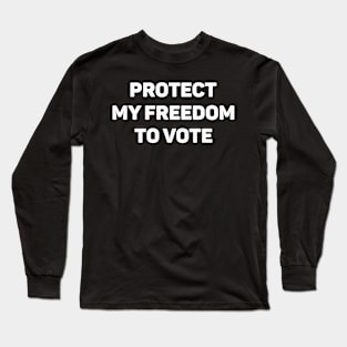 protect my freedom to vote Long Sleeve T-Shirt